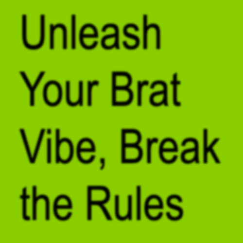 Unleash Your Brat Vibe, Break the Rules